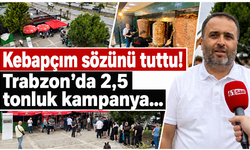 Kebapçım sözünü tuttu! Trabzon’da 2,5 tonluk kampanya…