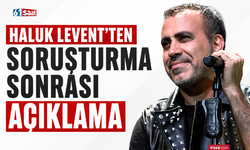 Haluk Levent'ten soruşturma sonrası açıklama