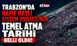Trabzon’da Hafif Raylı Sistem Projesi’nin temel atma tarihi belli oldu