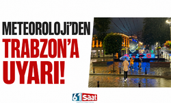 Meteoroloji’den Trabzon’a uyarı!