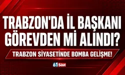Trabzon siyasetinde bomba gelişme: İl başkanı değişiyor mu