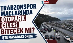 Trabzonspor maçlarında otopark çilesi bitecek mi? işte masadaki öneri