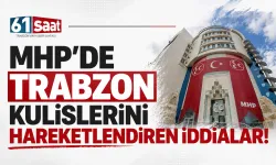 MHP'de Trabzon kulislerini hareketlendiren iddialar!