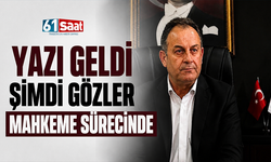 Yazı geldi şimdi gözler mahkeme sürecinde
