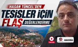 Hasan Tüncel’den tesisler için flaş değerlendirme