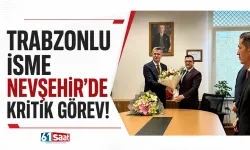 Trabzonlu isme Nevşehir'de kritik görev