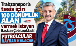 Trabzonspor'a tesis için 100 dönümlük alan vermek isteyen Başkan Çebi açıkladı! Futbolcular hayran kalacak