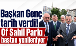 Başkan Genç tarih verdi! Of Sahil Parkı baştan yenileniyor