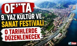 Of’ta 9. Yaz Kültür ve Sanat Festivali o tarihlerde düzenlenecek
