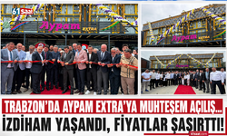 Trabzon’da AYPAM Extra’ya muhteşem açılış… İzdiham yaşandı, fiyatlar şaşırttı!