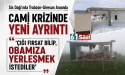 Sis Dağı’nda Trabzon-Giresun Arasında Cami Krizinde Yeni Ayrıntı