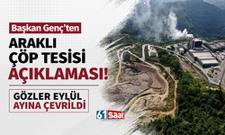 Başkan Genç'ten Araklı Çöp Tesisi açıklaması! Gözler eylül ayına çevrildi