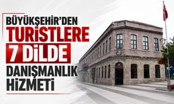 Büyükşehir’den turistlere 7 dilde danışmanlık hizmeti