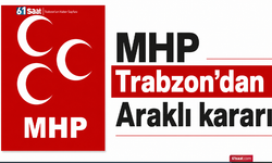 MHP Trabzon’dan Araklı kararı