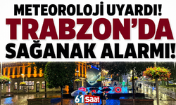 Meteoroloji uyardı! Trabzon’da sağanak alarmı