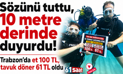 Sözünü tuttu, 10 metre derinde duyurdu! Trabzon’da et 100 TL, tavuk döner 61 TL oldu