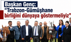 Başkan Genç: “Trabzon-Gümüşhane birliğini dünyaya göstermeliyiz”