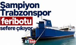 Şampiyon Trabzonspor feribotu sefere çıkıyor