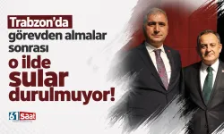 Trabzon'da görevden almalar sonrası o ilde sular durulmuyor!