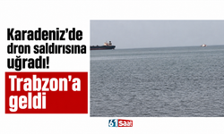 Karadeniz’de dron saldırısına uğradı! Trabzon’a geldi