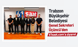Trabzon Büyükşehir Belediyesi Genel Sekreteri Üçüncü’den 61saat.com’a ziyaret