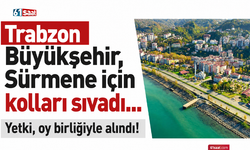 Trabzon Büyükşehir, Sürmene için kolları sıvadı… Yetki, oy birliğiyle alındı!