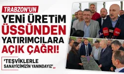 Trabzon’un yeni üretim üssünden yatırımcılara açık çağrı