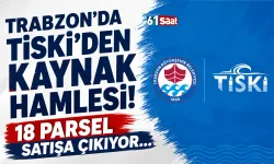 Trabzon'da TiSKİ'den kaynak hamlesi! 18 parsel satışa çıkıyor