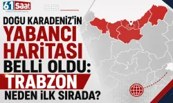 Doğu Karadeniz'in Yabancı Haritası Belli Oldu: Trabzon Neden İlk Sırada?