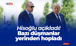 Hisoğlu açıkladı! Bazı düşmanlar yerinden hopladı