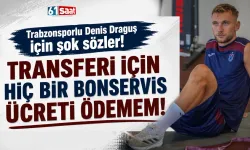 Trabzonsporlu Draguş için şok sözler: Transferi için bonservis ödemem
