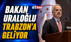 Bakan Uraloğlu Trabzon'a geliyor