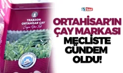 Ortahisar'ın çay markası Mecliste gündem oldu