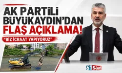 AK Partili Büyükaydın'dan flaş açıklama! "Biz icraat yapıyoruz"