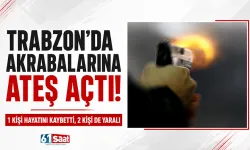 Trabzon'da akrabalarına ateş açtı! 1 kişi hayatını kaybetti 2 kişi de yaralı...