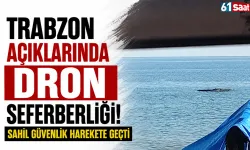Trabzon açıklarında dron seferberliği! Sahil Güvenlik harekete geçti
