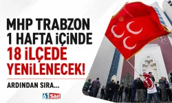 MHP Trabzon 1 hafta içinde 18 ilçede yenilenecek! Ardından sıra