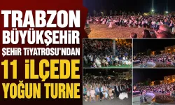 Trabzon Büyükşehir Şehir Tiyatrosu'ndan 11 ilçede yoğun turne
