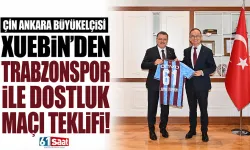 Çin Ankara Büyükelçisi Xuebin'den Trabzonspor ile dostluk maçı teklifi