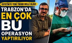 Estetikte yeni trend belli oldu! Trabzon'da en çok bu operasyon yaptırılıyor