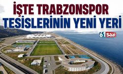 İşte Trabzonspor'un tesislerinin yeni yeri...