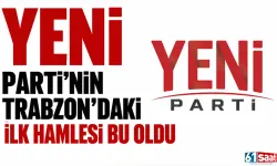 YENİ Parti'nin Trabzon'daki ilk hamlesi bu oldu