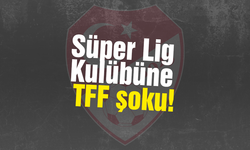 Süper Lig Kulübüne TFF şoku!