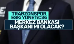 Trabzonspor eski yöneticisi Abdi Serdar Üstünsalih Merkez Bankası Başkanı mı olacak?