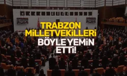 Trabzon Milletvekilleri böyle yemin etti!