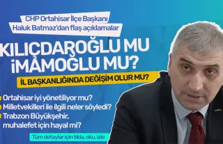 CHP Trabzon Ortahisar İlçe Başkanı Haluk Batmaz'dan dikkat çeken açıklamalar!