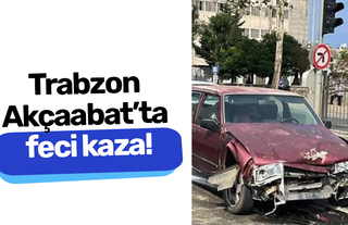 Trabzon Akçaabat’ta feci kaza!