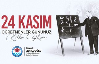 Trabzon Büyükşehir Belediye Başkanı Murat Zorluoğlu, 24 Kasım Öğretmenler Günü Kutlama Mesajı