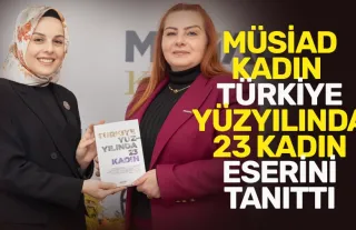MÜSİAD Kadın, Türkiye yüzyılında 23 kadın eserini tanıttı!