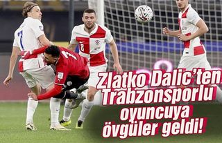 Zlatko Dalic'ten Trabzonsporlu oyuncuya övgü!